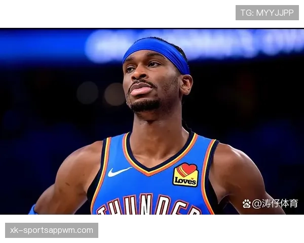 亚历山大无球跑动效率提升，主导雷霆进攻节奏